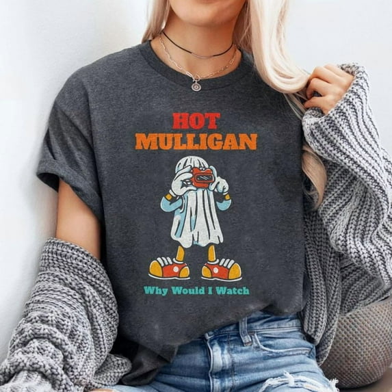Hot Mulligan Why Would I Watch Funny T-Shirt